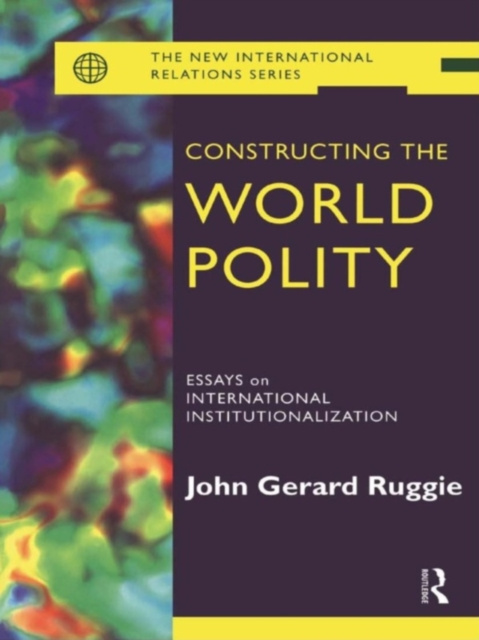 E-knjiga Constructing the World Polity John Gerard Ruggie