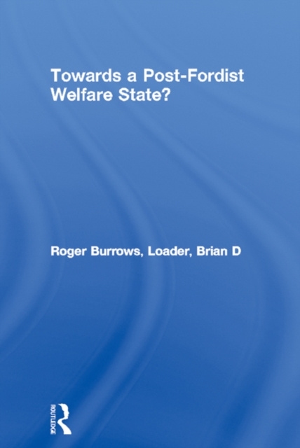 E-kniha Towards a Post-Fordist Welfare State? Roger Burrows