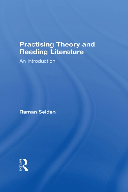 E-kniha Practising Theory and Reading Literature Raman Selden
