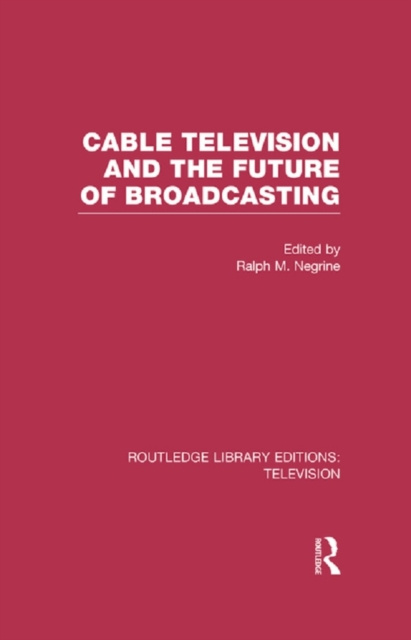E-kniha Cable Television and the Future of Broadcasting Ralph Negrine