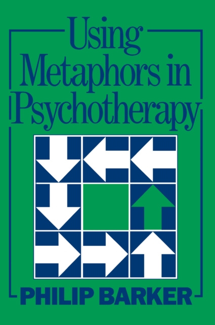 E-kniha Using Metaphors In Psychotherapy Philip Barker