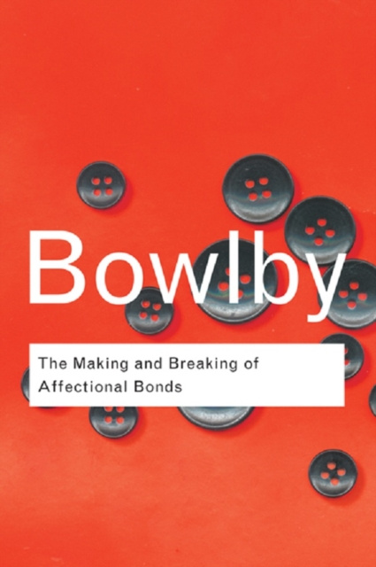 E-kniha Making and Breaking of Affectional Bonds John Bowlby