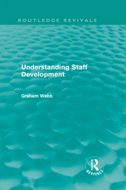 E-kniha Understanding Staff Development (Routledge Revivals) Graham Webb