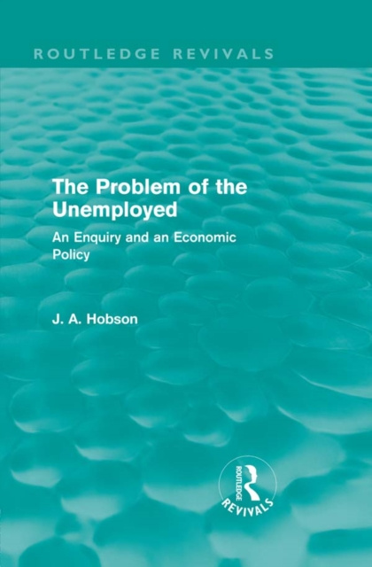 E-book Problem of the Unemployed (Routledge Revivals) J. A. Hobson