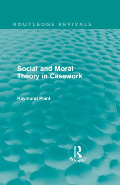 E-kniha Social and Moral Theory in Casework (Routledge Revivals) Raymond Plant