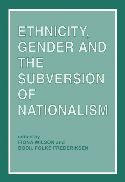 E-kniha Ethnicity, Gender and the Subversion of Nationalism Bodil Folke Frederiksen
