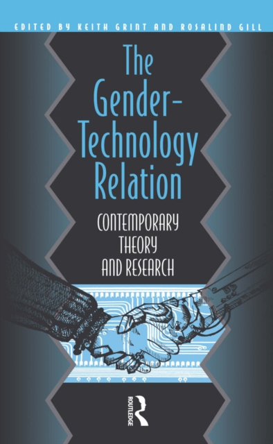 E-knjiga Gender-Technology Relation Rosalind Gill CRICT Brunel University; Keith Grint Templeton College Oxford.