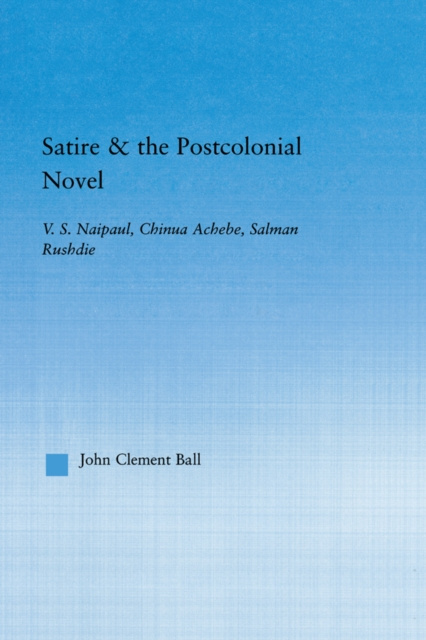 E-Book Satire and the Postcolonial Novel John Clement Ball