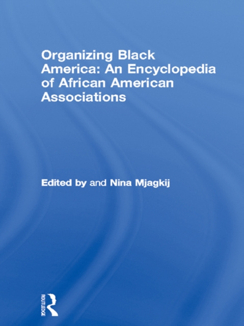 E-kniha Organizing Black America: An Encyclopedia of African American Associations Nina Mjagkij