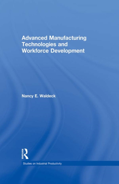 E-knjiga Advanced Manufacturing Technologies and Workforce Development Nancy E. Waldeck