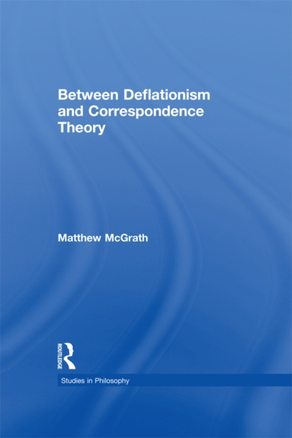 E-book Between Deflationism and Correspondence Theory Matthew McGrath