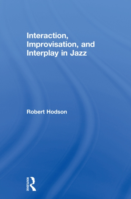 E-knjiga Interaction, Improvisation, and Interplay in Jazz Robert Hodson