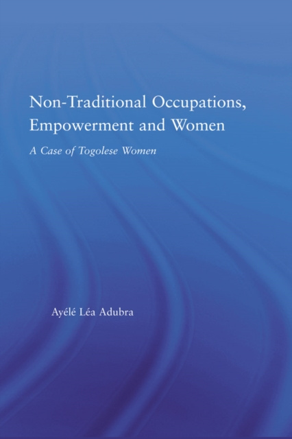 E-knjiga Non-Traditional Occupations, Empowerment, and Women Ayele Lea Adubra