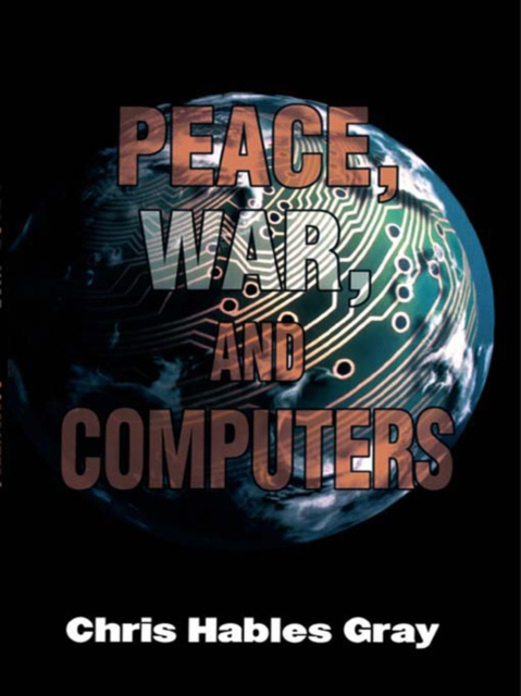 E-book Peace, War and Computers Chris Hables Gray