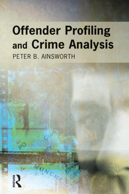 E-Book Offender Profiling and Crime Analysis Peter Ainsworth