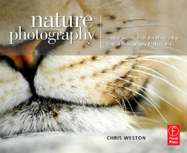 E-kniha Nature Photography: Insider Secrets from the World's Top Digital Photography Professionals Chris Weston