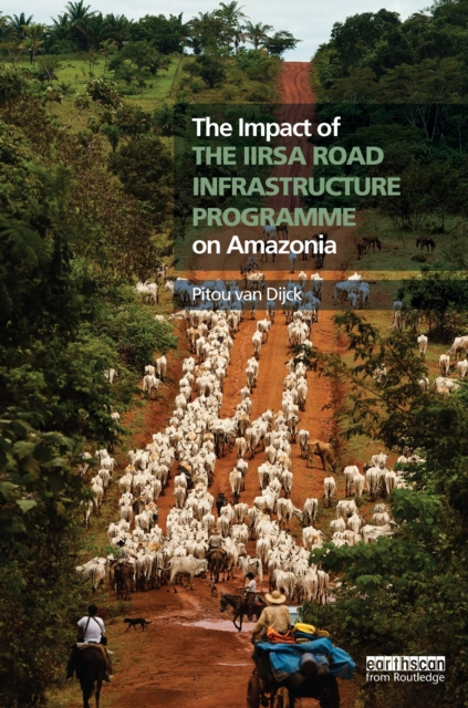 E-knjiga Impact of the IIRSA Road Infrastructure Programme on Amazonia Pitou van Dijck