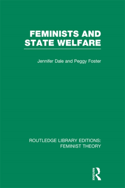 E-knjiga Feminists and State Welfare (RLE Feminist Theory) JENNIFER DALE