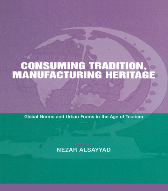 Libro electrónico Consuming Tradition, Manufacturing Heritage Nezar Alsayyad