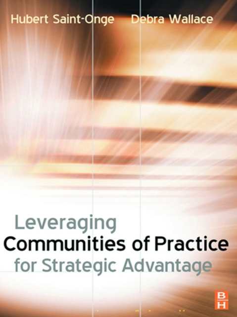 E-book Leveraging Communities of Practice for Strategic Advantage Hubert Saint-Onge