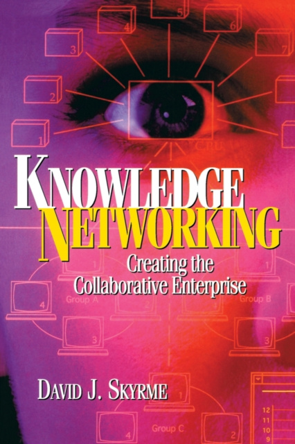 E-knjiga Knowledge Networking: Creating the Collaborative Enterprise David Skyrme