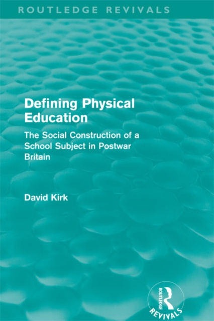 E-kniha Defining Physical Education (Routledge Revivals) David Kirk