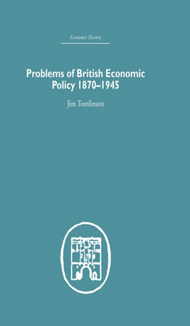 E-book Problems of British Economic Policy, 1870-1945 Jim Tomlinson