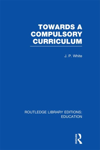 E-knjiga Towards A Compulsory Curriculum John P. White
