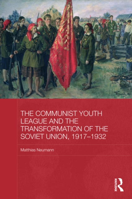 E-kniha Communist Youth League and the Transformation of the Soviet Union, 1917-1932 Matthias Neumann