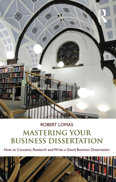 E-kniha Mastering Your Business Dissertation Robert Lomas