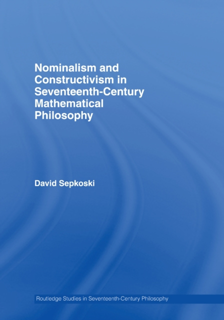 E-kniha Nominalism and Constructivism in Seventeenth-Century Mathematical Philosophy David Sepkoski