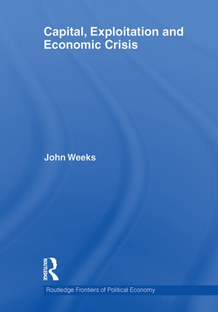 E-knjiga Capital, Exploitation and Economic Crisis John Weeks