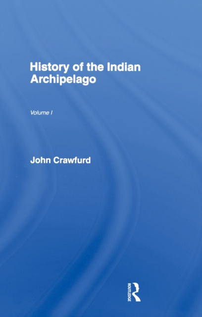 E-kniha History of the Indian Archipelago John Crawfurd