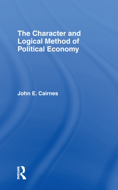 E-knjiga Character and Logical Method of Political Economy J. E. Cairnes