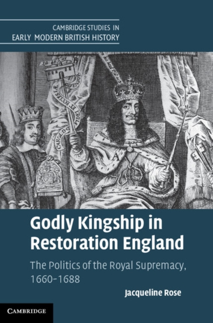E-kniha Godly Kingship in Restoration England Jacqueline Rose