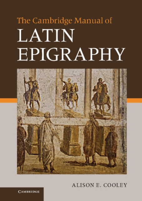 E-kniha Cambridge Manual of Latin Epigraphy Alison E. Cooley