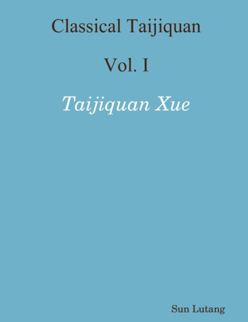E-kniha Classical Taijiquan : Vol. I - Taijiquan Xue Lutang Sun Lutang