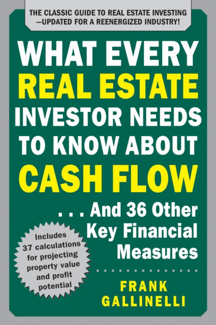E-book What Every Real Estate Investor Needs to Know About Cash Flow... And 36 Other Key Financial Measures, Updated Edition Frank Gallinelli