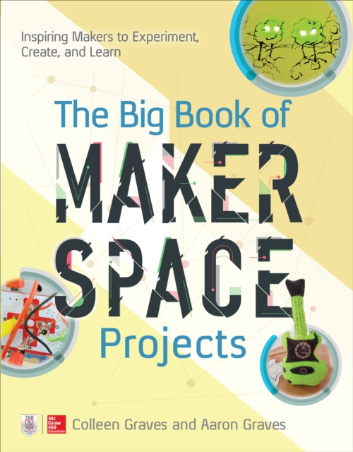 E-kniha Big Book of Makerspace Projects: Inspiring Makers to Experiment, Create, and Learn Colleen Graves