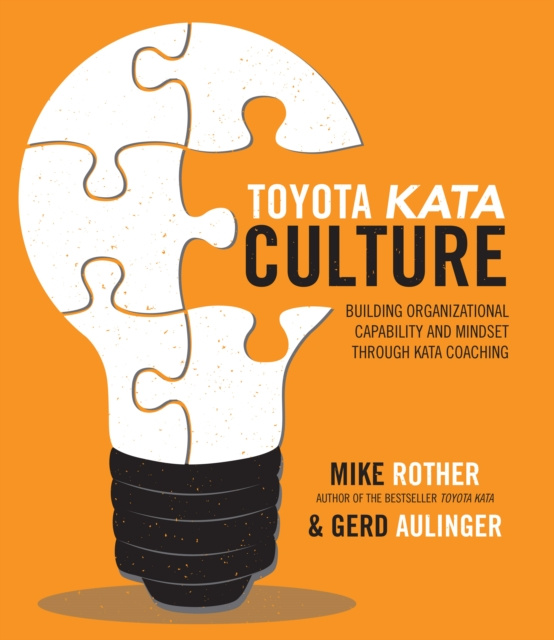 E-kniha Toyota Kata Culture: Building Organizational Capability and Mindset through Kata Coaching Mike Rother