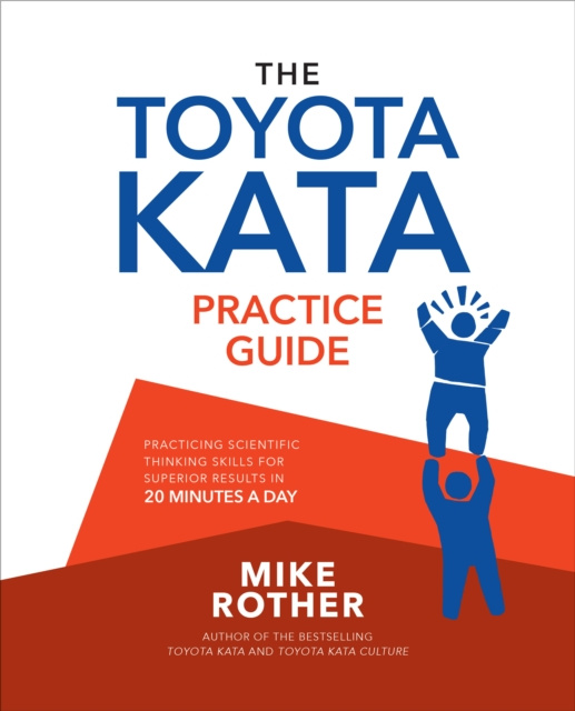 E-kniha Toyota Kata Practice Guide: Practicing Scientific Thinking Skills for Superior Results in 20 Minutes a Day Mike Rother