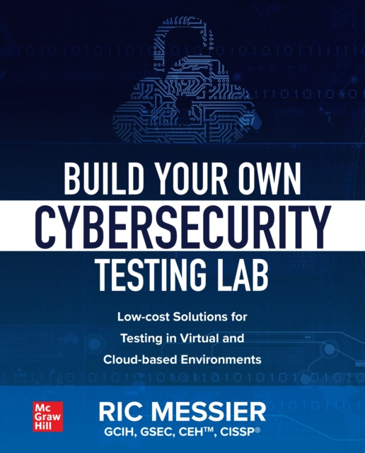 E-kniha Build Your Own Cybersecurity Testing Lab: Low-cost Solutions for Testing in Virtual and Cloud-based Environments Ric Messier