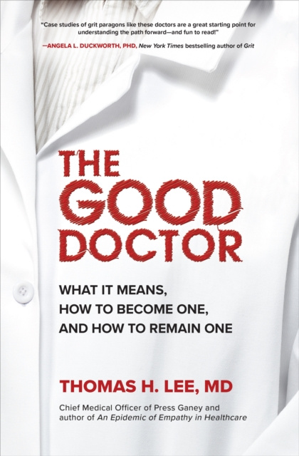 E-kniha Good Doctor: What It Means, How to Become One, and How to Remain One Thomas H. Lee