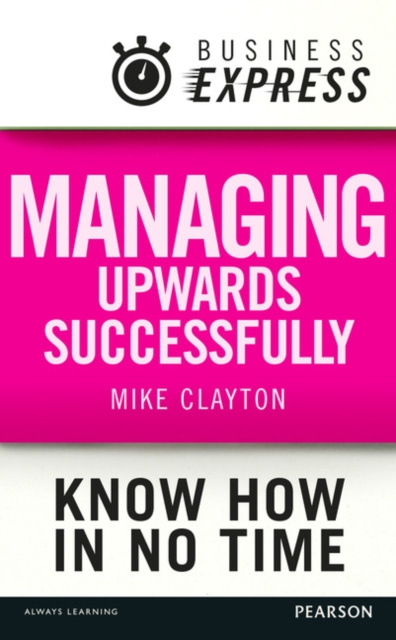 E-book Business Express: Managing upwards successfully Mike Clayton