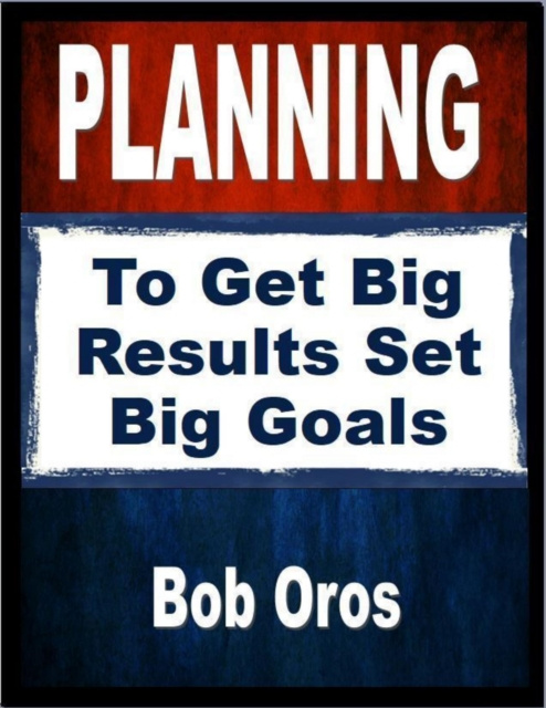 E-knjiga Planning: To Get Big Results Set Big Goals Oros Bob Oros