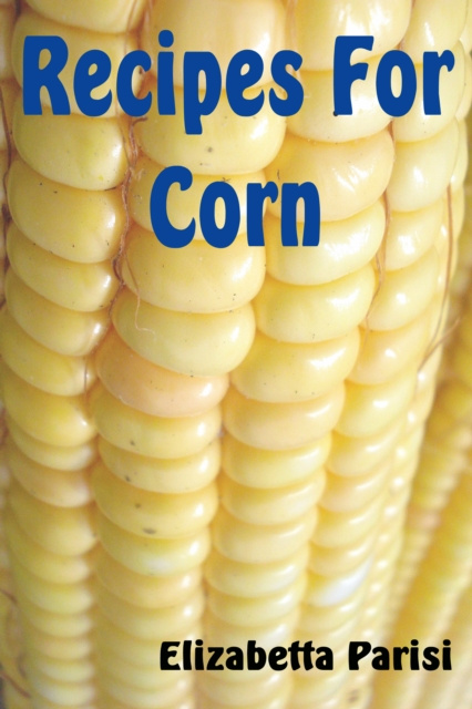 E-knjiga Recipes for Corn Elisabetta Parisi