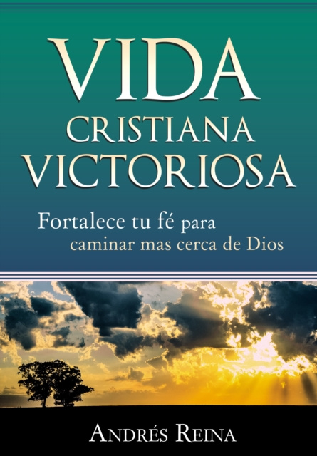 E-kniha Vida Cristiana Victoriosa: Fortalece tu fe para caminar mas cerca de Dios Andres Reina