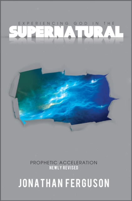 E-kniha Experiencing God in the Supernatural Newly Revised: Prophetic Acceleration Jonathan Ferguson