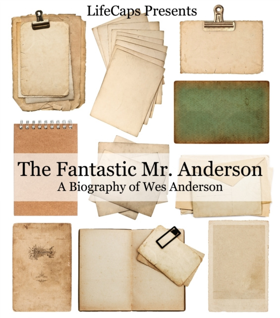 E-kniha Fantastic Mr. Anderson: A Biography of Wes Anderson LifeCaps