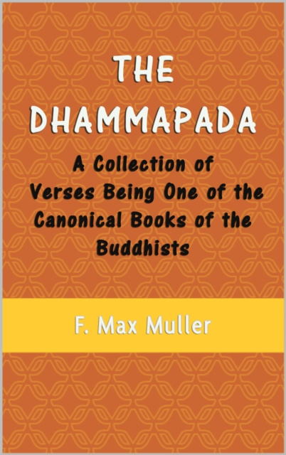 E-knjiga Dhammapada: A Collection of Verses Being One of the Canonical Books of the Buddhists F. Max Muller